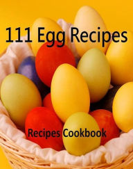 Title: Recipes CookBook - 111 Egg Recipes - Discover everything you need to know about cooking egg..., Author: Khin Maung