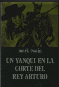 Title: Un yanki en la corte del rey Arturo, Author: Mark Twain