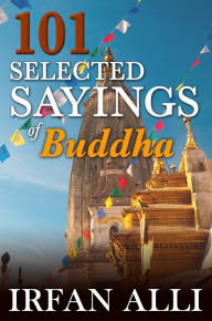 Title: 101 Selected Sayings of Buddha, Author: Irfan Alli