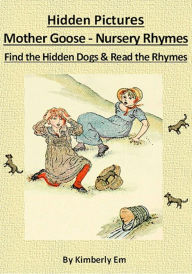 Title: Spot The Dog - Hidden Pictures Puzzle Book - 44 Mother Goose Nursery Rhymes - Illustrated In Color with New Hidden Pictures, Author: Kimberly Em