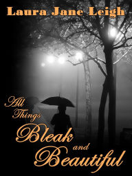 Title: All Things Bleak and Beautiful, Author: Laura Jane Leigh