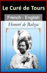 Title: Le Curé De Tours (The Vicar of Tours) [French English Bilingual Edition] - Paragraph-by-Paragraph Translation, Author: Honore de Balzac