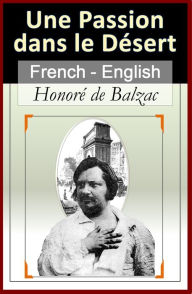 Title: Short Stories: Une Passion dans le Désert (Passion in the Desert) and others [French English Bilingual Edition] - Paragraph-by-Paragraph Translation, Author: Honore de Balzac