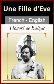 Title: Une Fille D'Eve (A Daughter of Eve) [French English Bilingual Edition] - Paragraph-by-Paragraph Translation, Author: Honore de Balzac