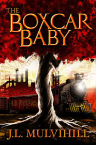 Title: The Boxcar Baby, Author: J.L. Mulvihill