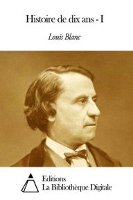 Title: Histoire de dix ans - I, Author: Louis Blanc