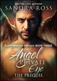 Title: Angel Private Eye, The Prequel: Earthbound Angels 3, Author: Sandra Ross