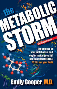 Title: The Metabolic Storm: The science of your metabolism and why it's making you FAT and possibly INFERTILE, Author: Emily Cooper MD