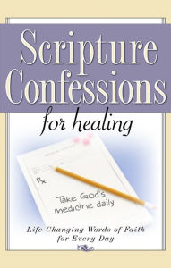 Title: Scripture Confessions for Healing: Life-Changing Words of Faith For Every Day, Author: Keith Provance