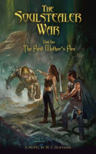 Title: The Soulstealer War: The First Mother's Fire, Author: W.L. Hoffman