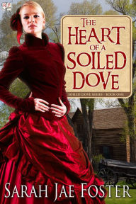 Title: The Heart of a Soiled Dove, Author: Sarah Jae Foster