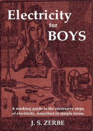 Title: Electricity for Boys: A Working Guide Described In Simple Terms! An Instructional, Non-fiction Classic By James S. Zerbe! AAA+++, Author: BDP