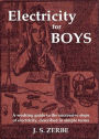 Electricity for Boys: A Working Guide Described In Simple Terms! An Instructional, Non-fiction Classic By James S. Zerbe! AAA+++