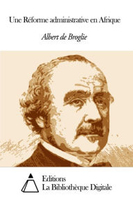 Title: Une Réforme administrative en Afrique, Author: Albert de Broglie