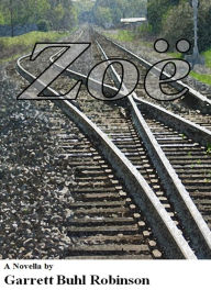 Title: Zoe, Author: Garrett Buhl Robinson