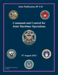 Title: Joint Publication JP 3-32 Command and Control for Joint Maritime Operations 07 August 2013, Author: United States Government US Army