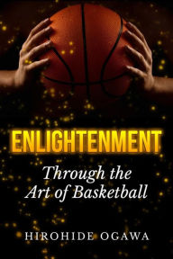 Title: Enlightenment Through the Art of Basketball, Author: Hirohide Ogawa