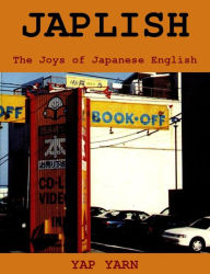 Title: Japlish: The Joys of Japanese English, Author: Yap Yarn