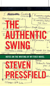 Title: The Authentic Swing: Notes from the Writing of a First Novel, Author: Steven Pressfield