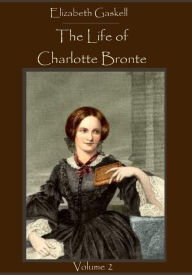 Title: The Life of Charlotte Brontë : Volume 2 (Illustrated), Author: Elizabeth Gaskell