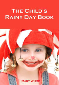 Title: The Child's Rainy Day Book (Illustrated), Author: Mary White Rowlandson