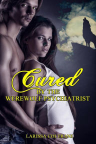 Title: Cured by a Werewolf Psychiatrist (Curvy BBW Paranormal Romance, Shifter Wolf, Alpha Mate), Author: Larissa Coltrane