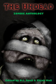 Title: The Undead (Zombie Anthology), Author: D.L. Snell