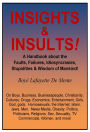 INSIGHTS & INSULTS! - About the Faults, Failures, Idiosyncrasies, Stupidities & Wisdom of Mankind!