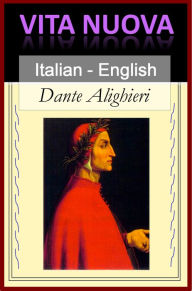 Title: Vita Nuova - The New Life [Bilingual Italian-English Edition] - Paragraph by Pargraph Translation, Author: Dante Alighieri