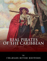 Title: Real Pirates of the Caribbean: Blackbeard, Sir Francis Drake, Captain Morgan, Black Bart, Calico Jack, Anne Bonny, Mary Read, and Henry Every, Author: Charles River Editors