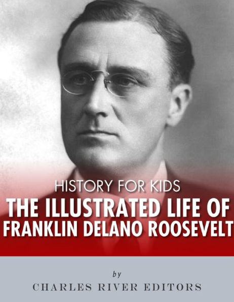 History for Kids: The Illustrated Life of Franklin D. Roosevelt