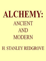 Title: Alchemy: Ancient and Modern, Author: H. Stanley Redgrove