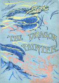 Title: The Dragon Painter: A Fiction and Literature, Romance Classic By Mary McNeil Fenollosa! AAA+++, Author: BDP