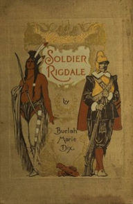 Title: Soldier Rigdale (Illustrated), Author: Beulah Marie Dix