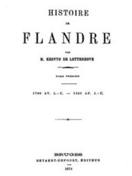 Title: Histoire de Flandre, Tome 1/4 (Illustrated), Author: Constantine Bruno Kervyn de Lettenhove