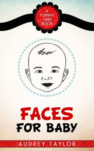 Title: Faces for Baby; a Tummy Time book, Author: Audrey Taylor