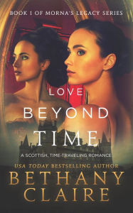 Title: Love Beyond Time (Book 1 of Morna's Legacy Series), Author: Bethany Claire