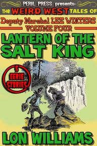 Title: Lantern of the Salt King - The Weird West Tales of Deputy Marshal Lee Winters vol 4, Author: Lon Williams