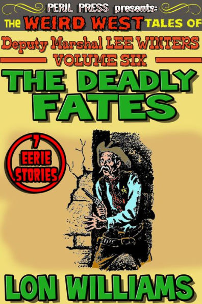 The Deadly Fates - The Weird West Tales of Deputy Marshal Lee Winters vol 6