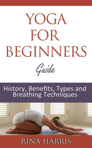 Title: Yoga For Beginners Guide, Author: Rina Harris