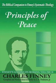Title: Principles of Peace Finney's Lessons on Romans Volume II Expanded E-Book Edition, Author: Charles Finney