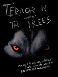 Title: Terror in the Trees: Haunted Trails and Chilling Tales from the pages of BACKPACKER Magazine, Author: Backpacker Magazine