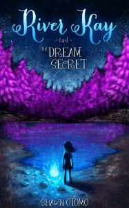 Title: River Kay And The Dream Secret, Author: Shawn Otomo