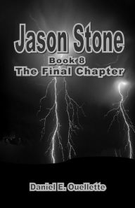 Title: Jason Stone (Book 8) The Final Chapter, Author: Daniel Ouellette