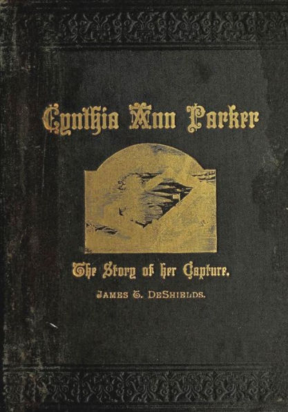 Texas Ranger Indian Tales: Capture of Cynthia Ann Parker: At the Massacre At Parker's Fort; Her Years With The Comanche; Rescue By Captain Ross, of the Texian Rangers (Texas Rangers Indian Wars, #2)