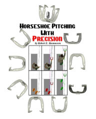 Title: Horseshoe Pitching With Precision, Author: Robert Rasmussen