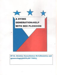 Title: A Dying Generation:Help with sexplosion, Author: Christian Ibekwe