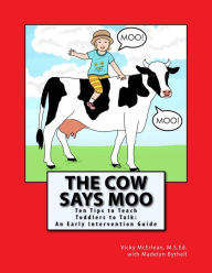 Title: The Cow Says Moo. Ten Tips to Teach Toddlers to Talk: An Early Intervention Guide, Author: Vicky McErlean