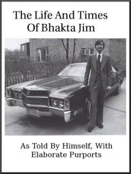 Title: The Life And Times Of Bhakta Jim, Author: Bhakta Jim