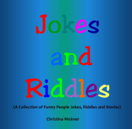 Title: Jokes and Riddles: A Collection of Funny People Jokes, Riddles, and Stories, Author: Christina Weimer